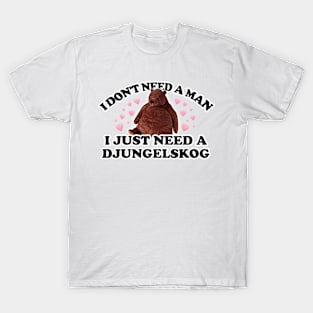 I don't need a man, I just need a Djungelskog T-Shirt